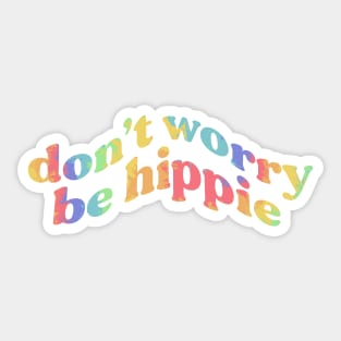 don’t worry be hippie - rainbow tie-dye funny Sticker